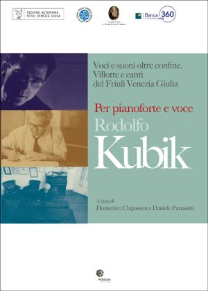 Rodolfo Kubik <p>Voci e suoni oltre confine. Villotte e canti del Friuli Venezia Giulia <p> Per pianoforte e voce